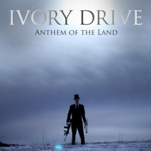 Ivory Drive - Anthem of the Land album front cover